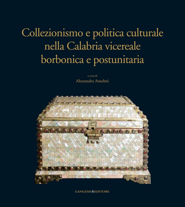 Collezionismo e politica culturale nella Calabria vicereale borbonica e postunitaria - Librerie.coop Collezionismo e politica culturale nella Calabria vicereale borbonica e postunitaria - Librerie.coop