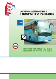 L'autista di professione per il trasporto persone. Categorie D1/D1E, D/DE estensione da D1/D1E a D/DE - Librerie.coop