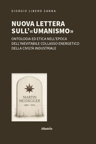 Nuova lettera sull'«umanismo». Ontologia ed etica nell'epoca dell'inevitabile collasso energetico della civiltà industriale - Librerie.coop