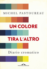 Un colore tira l'altro. Diario cromatico - Librerie.coop