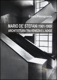 Mario De' Stefani (1901-1969). Architettura tra Venezia e l'Adige - Librerie.coop Mario De' Stefani (1901-1969). Architettura tra Venezia e l'Adige - Librerie.coop
