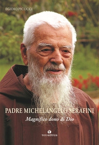 Padre Michelangelo Serafini. Magnifico dono di Dio - Librerie.coop Padre Michelangelo Serafini. Magnifico dono di Dio - Librerie.coop