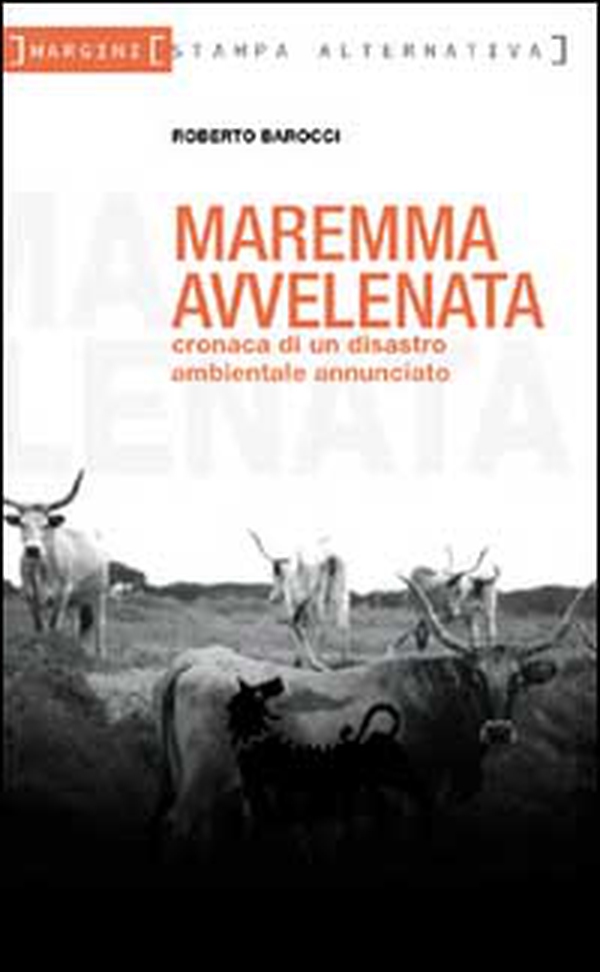 Maremma avvelenata. Cronaca di un disastro ambientale annunciato - Librerie.coop