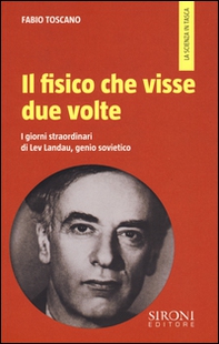 Il fisico che visse due volte. I giorni straordinari di Lev Landau, genio sovietico - Librerie.coop
