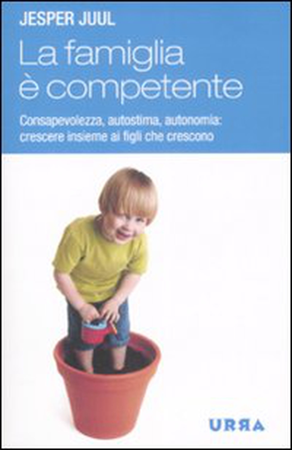 La famiglia è competente. Consapevolezza, autostima, autonomia: crescere insieme ai figli che crescono - Librerie.coop La famiglia è competente. Consapevolezza, autostima, autonomia: crescere insieme ai figli che crescono - Librerie.coop