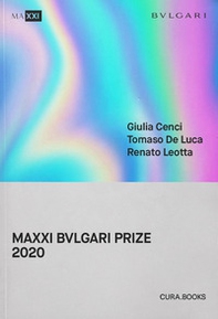 MAXXI Bulgari prize 2020. Giulia Cenci, Tomaso De Luca, Renato Leotta. Ediz. italiana e inglese - Librerie.coop