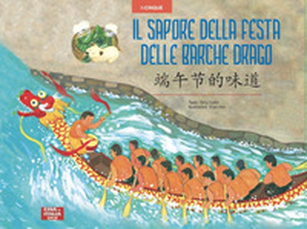 Il sapore della Festa delle Barche Drago. Ediz. italiana e cinese - Librerie.coop Il sapore della Festa delle Barche Drago. Ediz. italiana e cinese - Librerie.coop