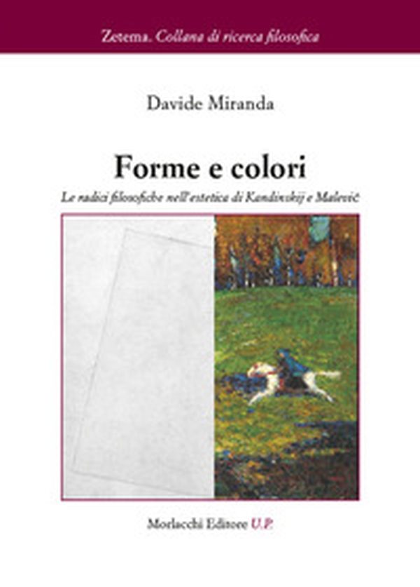 Forme e colori. Le radici filosofiche nell'estetica di Kandinskij e Malevic - Librerie.coop Forme e colori. Le radici filosofiche nell'estetica di Kandinskij e Malevic - Librerie.coop