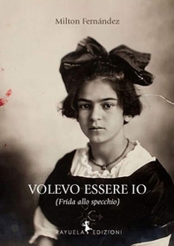 Volevo essere io (Frida allo specchio) - Librerie.coop
