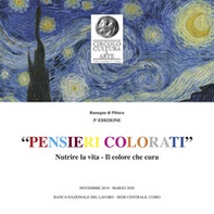 «Pensieri colorati». Nutrire la vita. Il colore che cura. Rassegna di pittura 5ª edizione. Catalogo della mostra (Como, novembre 2019-marzo 2020). Ediz. italiana e inglese - Librerie.coop