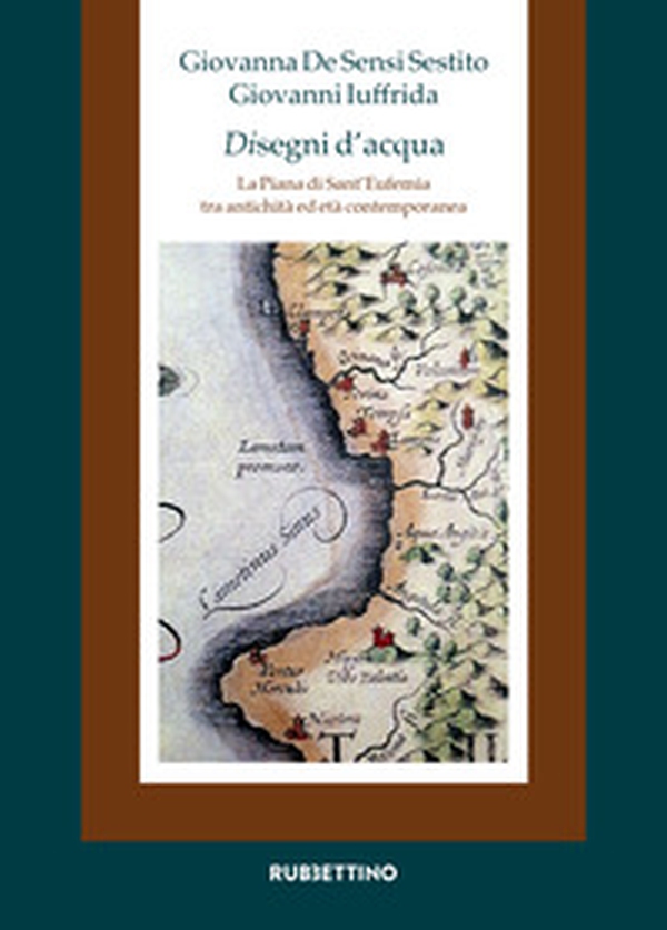 Disegni d'acqua. La Piana di Sant'Eufemia tra antichità ed età contemporanea - Librerie.coop