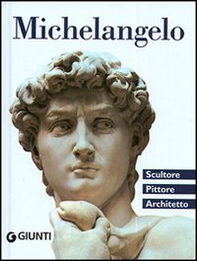 Michelangelo. Scultore, pittore, architetto - Librerie.coop