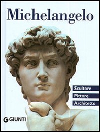 Michelangelo. Scultore, pittore, architetto - Librerie.coop Michelangelo. Scultore, pittore, architetto - Librerie.coop