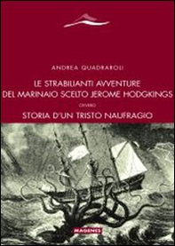 Le strabilianti avventure del marinaio scelto Jerome Hodgkings. Ovvero storia d'un triste naufragio - Librerie.coop Le strabilianti avventure del marinaio scelto Jerome Hodgkings. Ovvero storia d'un triste naufragio - Librerie.coop