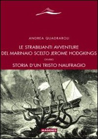 Le strabilianti avventure del marinaio scelto Jerome Hodgkings. Ovvero storia d'un triste naufragio - Librerie.coop