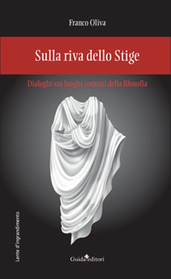 Sulla riva dello Stige. Dialoghi sui luoghi comuni della filosofia - Librerie.coop Sulla riva dello Stige. Dialoghi sui luoghi comuni della filosofia - Librerie.coop