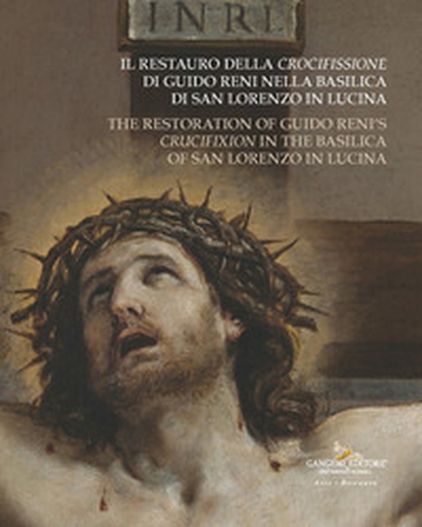 Il restauro della Crocifissione di Guido Reni nella Basilica di San Lorenzo in Lucina-The restoration of Guido Reni's Crucifixion in the Basilica of San Lorenzo in Lucina - Librerie.coop