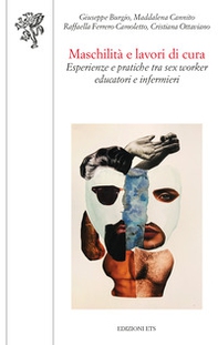Maschilità e lavori di cura. Esperienze e pratiche tra sex worker, educatori e infermieri - Librerie.coop