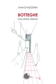 Botteghe. Una storia urbana - Librerie.coop
