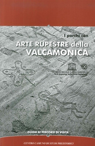 I parchi con arte rupestre della Valcamonica. Guida ai percorsi di visita - Librerie.coop I parchi con arte rupestre della Valcamonica. Guida ai percorsi di visita - Librerie.coop