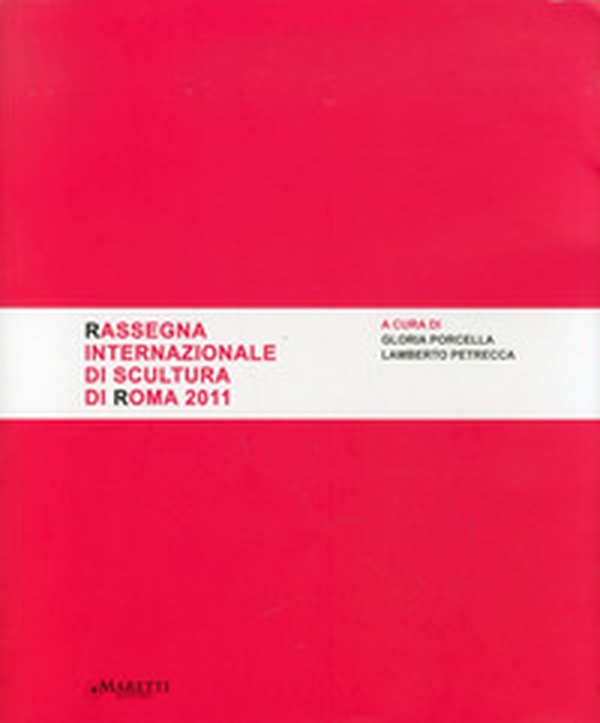 Rassegna internazionale di scultura di Roma 2011 - Librerie.coop Rassegna internazionale di scultura di Roma 2011 - Librerie.coop