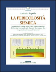 La pericolosità sismica. Dalla classificazione sismica alla microzonazione dei territori comunali, alla risposta sismica del sito - Librerie.coop