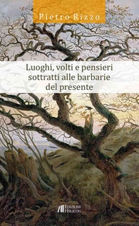 Luoghi, volti e pensieri sottratti alle barbarie del presente - Librerie.coop