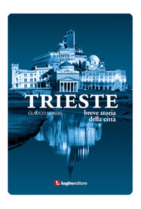Trieste. Breve storia della città - Librerie.coop Trieste. Breve storia della città - Librerie.coop