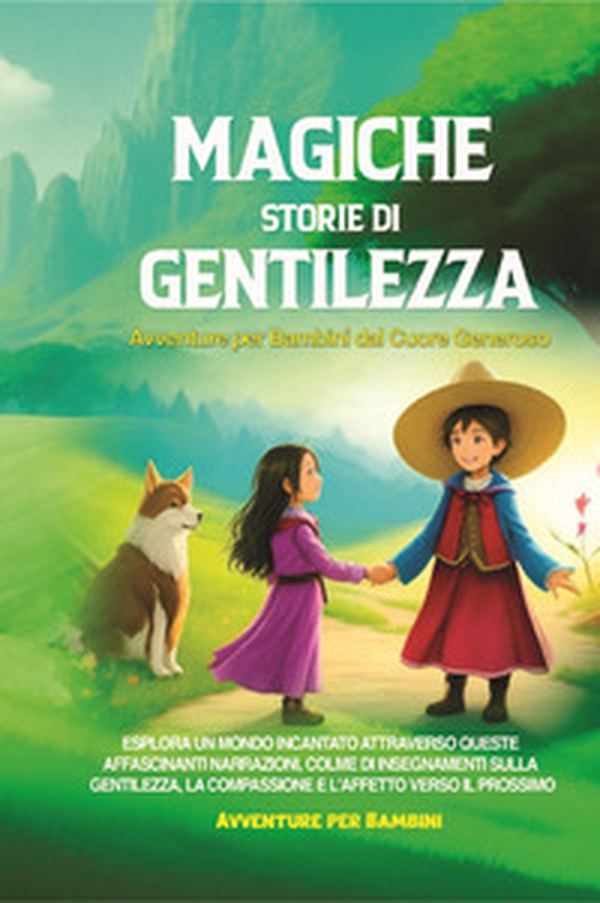 Magiche storie di gentilezza. Avventure per bambini dal cuore generoso - Librerie.coop Magiche storie di gentilezza. Avventure per bambini dal cuore generoso - Librerie.coop