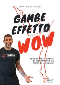 Gambe effetto wow. Come creare i protocolli di allenamento più amati dalle donne - Librerie.coop