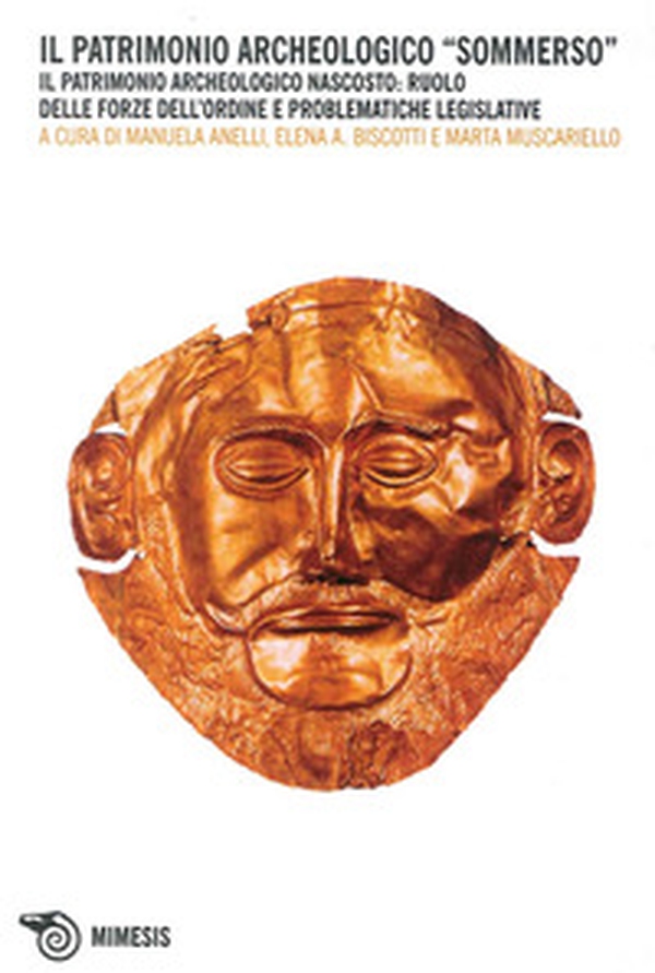 Il patrimonio archeologico sommerso. Il patrimonio archeologico nascosto: ruolo delle forze dell'ordine e problematiche legislative - Librerie.coop