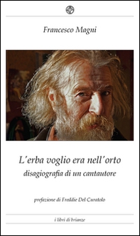 L'erba voglio era nell'orto. Disagiografia di un cantautore - Librerie.coop