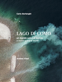 La Lago di Como. Un mondo unico al mondo. Ediz. italiana e inglese - Librerie.coop