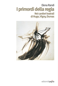 I primordi della regia. Nei cantieri teatrali di Higo, Vigny, Dumas - Librerie.coop