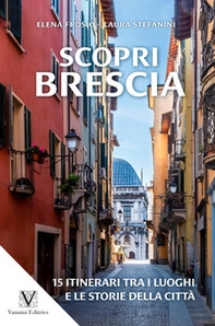 Scopri Brescia. Guida itinerante ai luoghi e alle storie della città - Librerie.coop