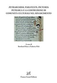 Petrarchism, paratexts, pictures: Petrarca e la costruzione di comunità culturali nel Rinascimento - Librerie.coop