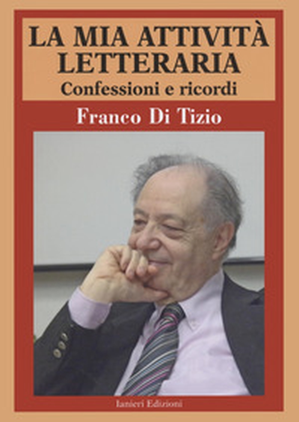 La mia attività letteraria. Confessioni e ricordi - Librerie.coop La mia attività letteraria. Confessioni e ricordi - Librerie.coop