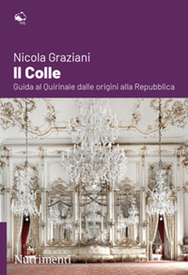 Il colle. Guida al Quirinale dalle origini alla Repubblica - Librerie.coop Il colle. Guida al Quirinale dalle origini alla Repubblica - Librerie.coop