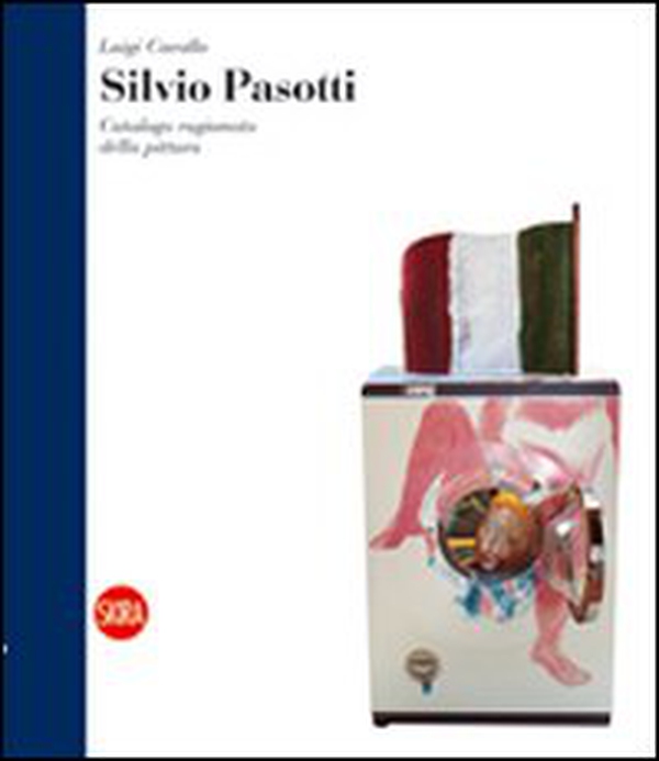 Silvio Pasotti. Catalogo ragionato della pittura - Librerie.coop Silvio Pasotti. Catalogo ragionato della pittura - Librerie.coop