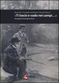 «Ti lascio e vado nei campi...». Giuseppe Verdi agricoltore - Librerie.coop