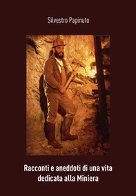 Racconti e aneddoti di una vita dedicata alla miniera - Librerie.coop