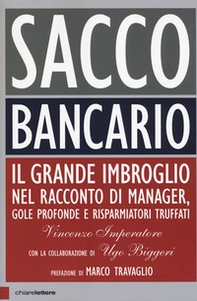 Sacco bancario. Il grande imbroglio nel racconto di manager, gole profonde e risparmiatori truffati - Librerie.coop