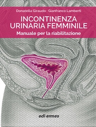 Incontinenza urinaria femminile. Manuale per la riabilitazione - Librerie.coop Incontinenza urinaria femminile. Manuale per la riabilitazione - Librerie.coop