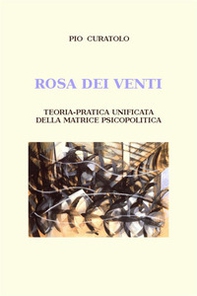 Rosa dei venti. Teoria-pratica unificata della matrice psicopolitica - Librerie.coop Rosa dei venti. Teoria-pratica unificata della matrice psicopolitica - Librerie.coop