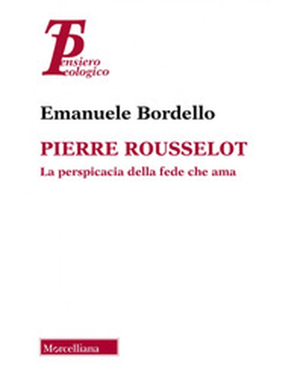 Pierre Rousselot. La perspicacia della fede che ama - Librerie.coop Pierre Rousselot. La perspicacia della fede che ama - Librerie.coop