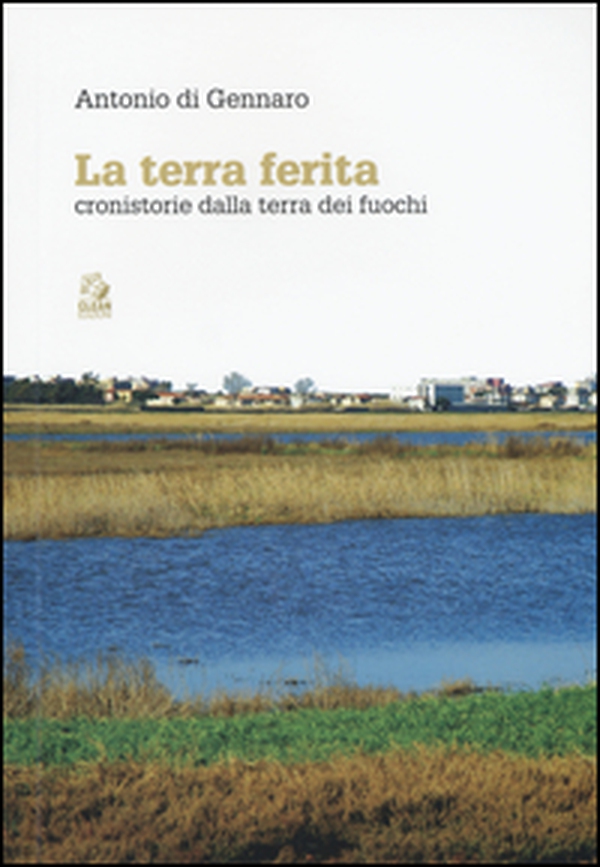 La terra ferita. Cronistorie dalla Terra dei Fuochi - Librerie.coop La terra ferita. Cronistorie dalla Terra dei Fuochi - Librerie.coop