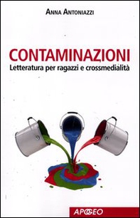 Contaminazioni. Letteratura per ragazzi e crossmedialità - Librerie.coop Contaminazioni. Letteratura per ragazzi e crossmedialità - Librerie.coop