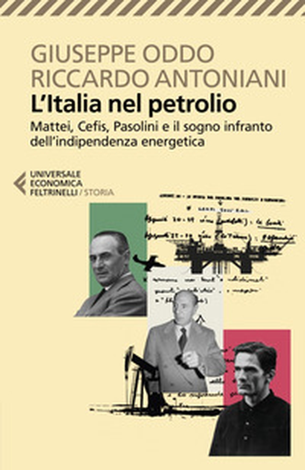 L'Italia nel petrolio. Mattei, Cefis, Pasolini e il sogno infranto dell'indipendenza energetica - Librerie.coop L'Italia nel petrolio. Mattei, Cefis, Pasolini e il sogno infranto dell'indipendenza energetica - Librerie.coop