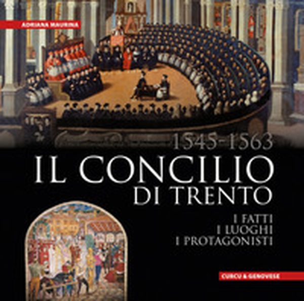 Il Concilio di Trento (1545-1563). I fatti, i luoghi, i protagonisti - Librerie.coop Il Concilio di Trento (1545-1563). I fatti, i luoghi, i protagonisti - Librerie.coop