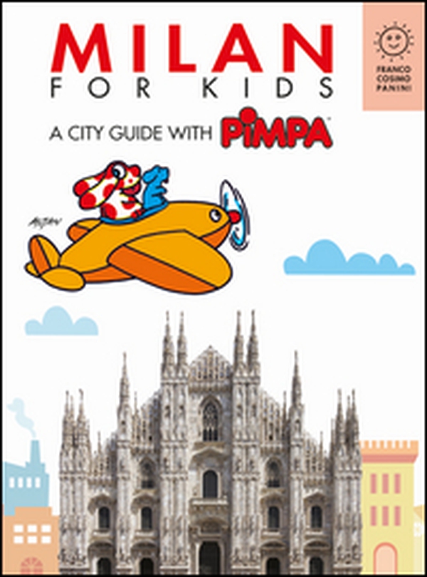 Milan for kids. A city guide with Pimpa - Librerie.coop Milan for kids. A city guide with Pimpa - Librerie.coop